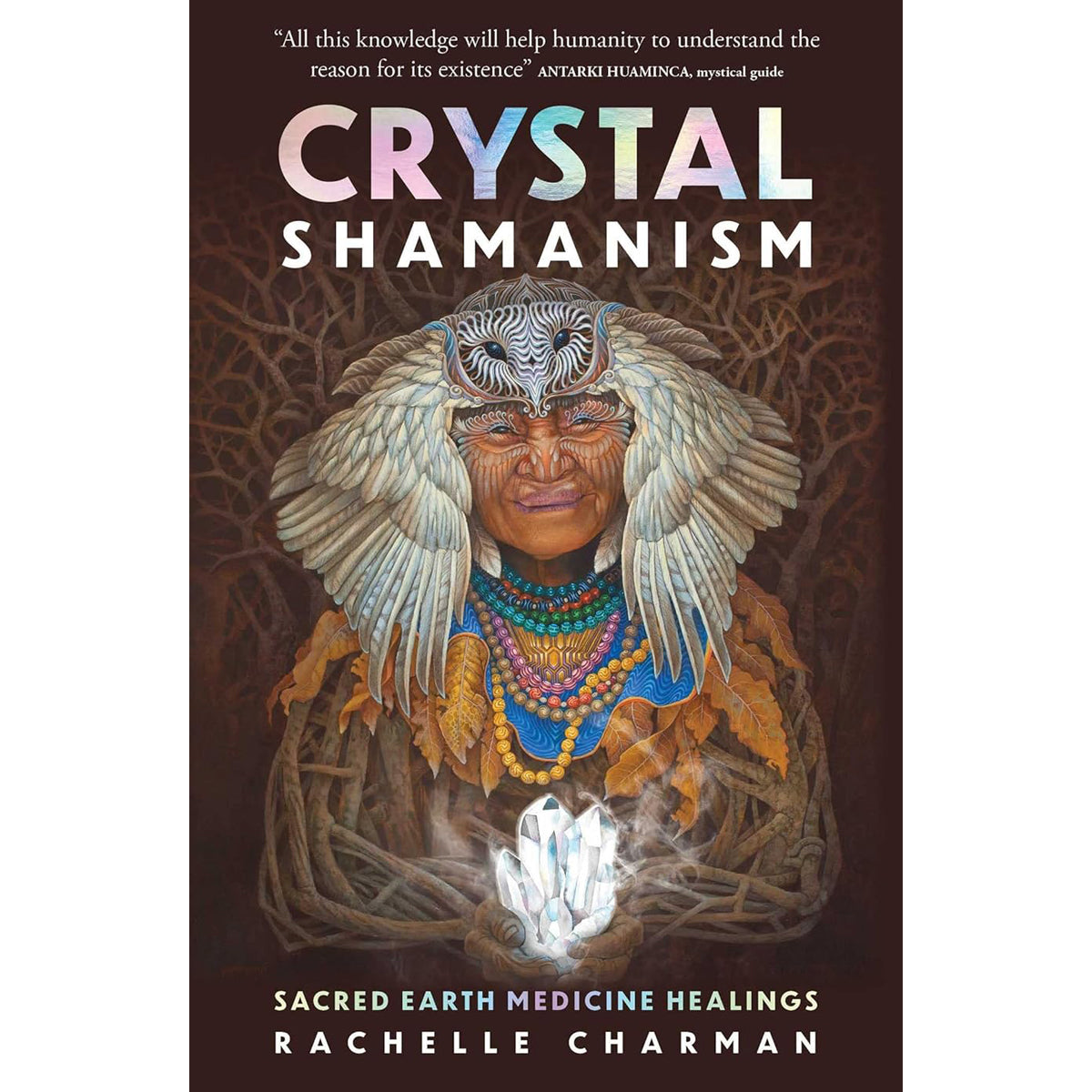 Crystal Shamanism: Sacred Earth Medicine Healings