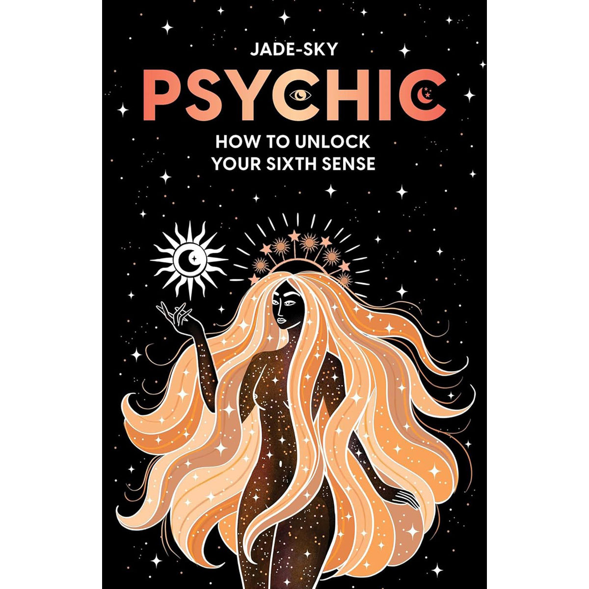 Psychic: How to Unlock Your Sixth Sense