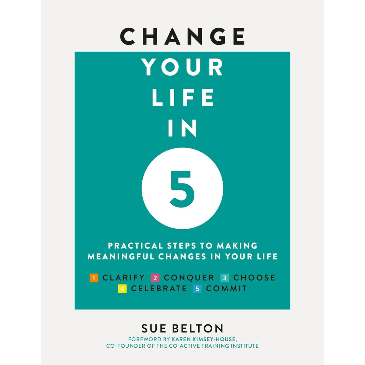 Change Your Life in Five: Steps to Meaningful Change